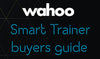 Wahoo Kickr Smart Trainer Buyers Guide